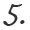 5